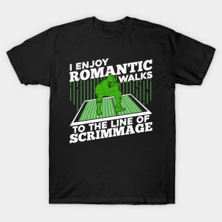 I Enjoy Romantic Walks To The Line Of Scrimmage T-Shirt